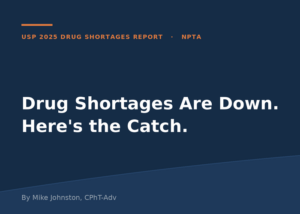Title card: 'Drug Shortages Are Down. Here's the Catch.' — NPTA, USP 2025 report.